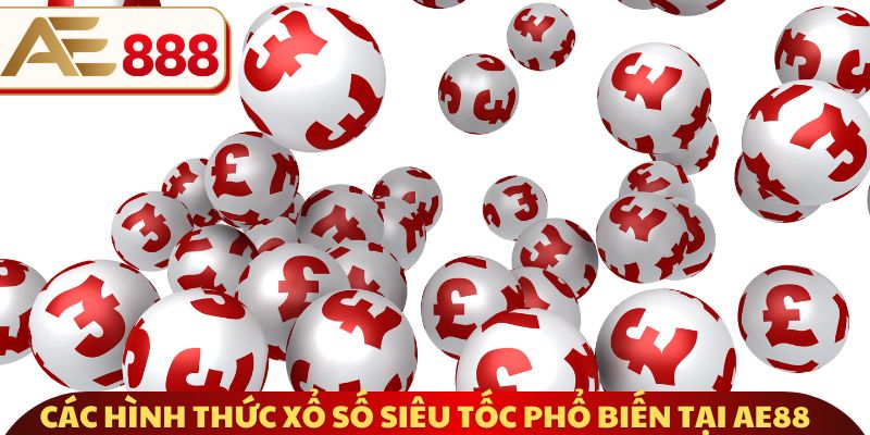 Các hình thức xổ số siêu tốc phổ biến tại AE88